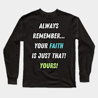 Your Faith is YOUR Faith! Long Sleeve T-Shirt